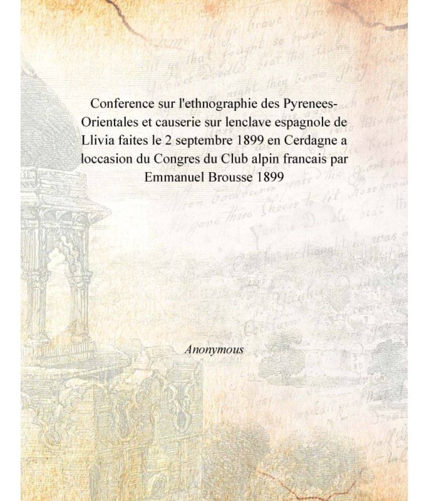 Conference Sur L'Ethnographie Des Pyrenees-Orientales Et Causerie Sur Lenclave Espagnole De Llivia Faites Le 2 Septembre 1899.. Conference Sur L'Ethnographie Des Pyrenees-Orientales Et Causerie Sur Lenclave Espagnole De Llivia Faites Le 2 Septembre 1899..
