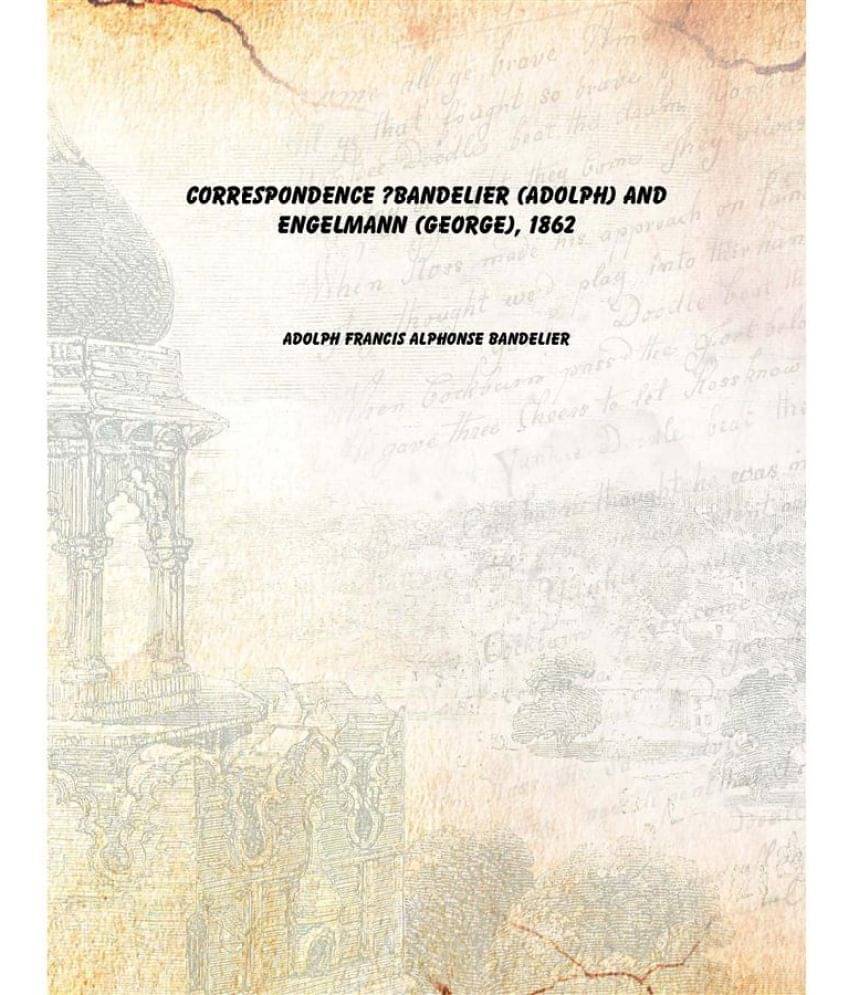     			Correspondence ?Bandelier (Adolph) and Engelmann (George), 1862