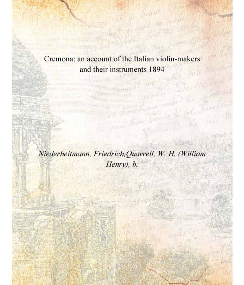     			Cremona: an account of the Italian violin-makers and their instruments 1894 [Hardcover]