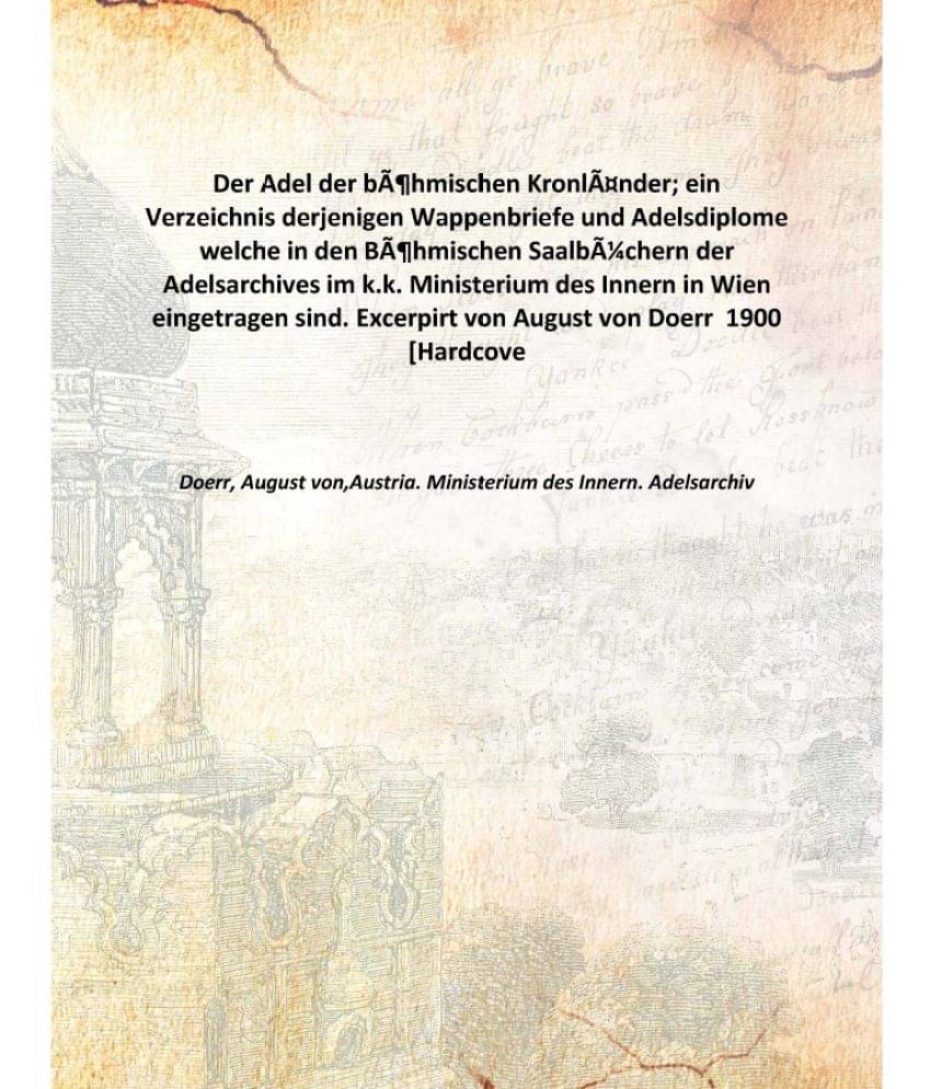 Der Adel der böhmischen Kronländer; ein Verzeichnis derjenigen Wappenbriefe und Adelsdiplome welche in den Böhmischen Saal.. Der Adel der böhmischen Kronländer; ein Verzeichnis derjenigen Wappenbriefe und Adelsdiplome welche in den Böhmischen Saal..
