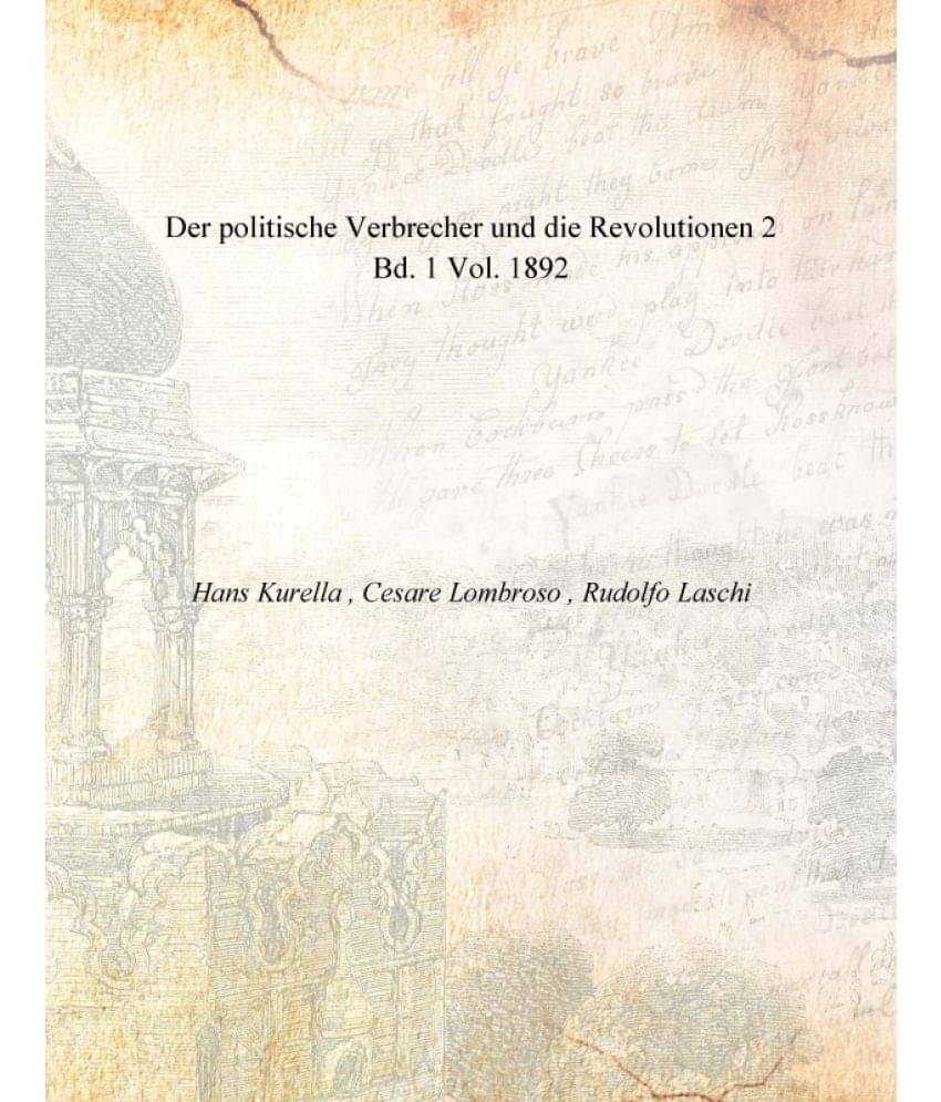 Der politische Verbrecher und die Revolutionen 2 Bd. 1 Vol. 1892 Der politische Verbrecher und die Revolutionen 2 Bd. 1 Vol. 1892