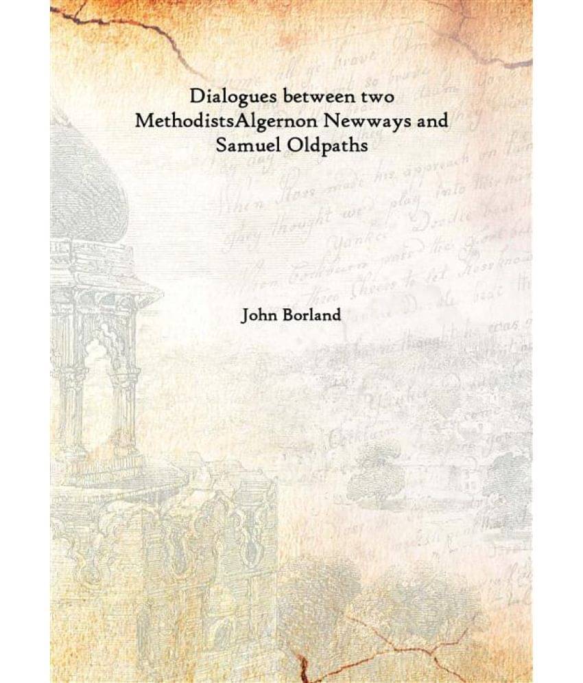     			Dialogues between two Methodists Algernon Newways and Samuel Oldpaths 1856 [Hardcover]