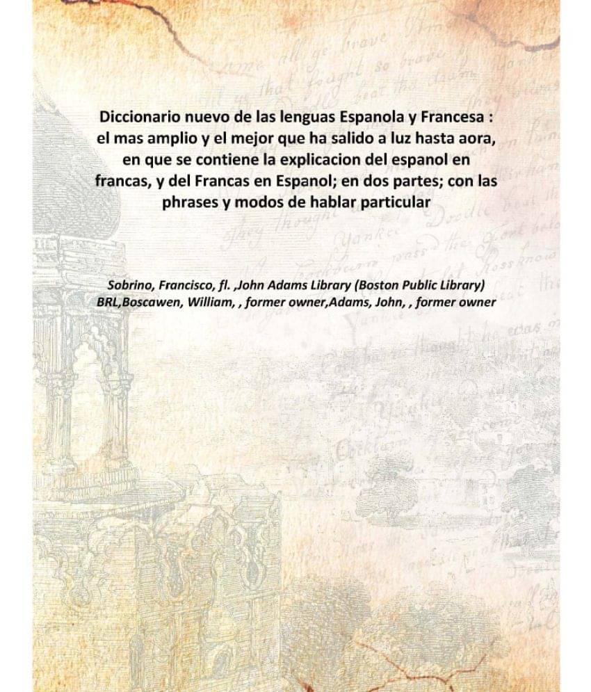     			Diccionario nuevo de las lenguas Espanola y Francesa : el mas amplio y el mejor que ha salido a luz hasta aora, en que se con..