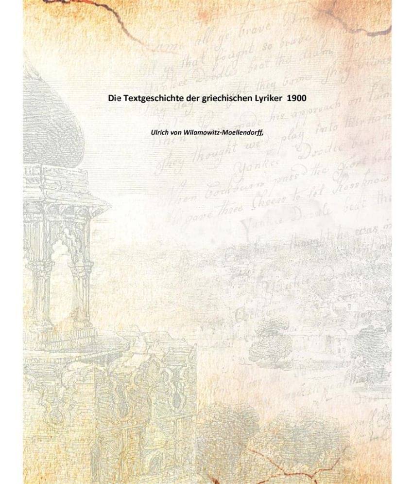 Die Textgeschichte der griechischen Lyriker 1900 Die Textgeschichte der griechischen Lyriker 1900