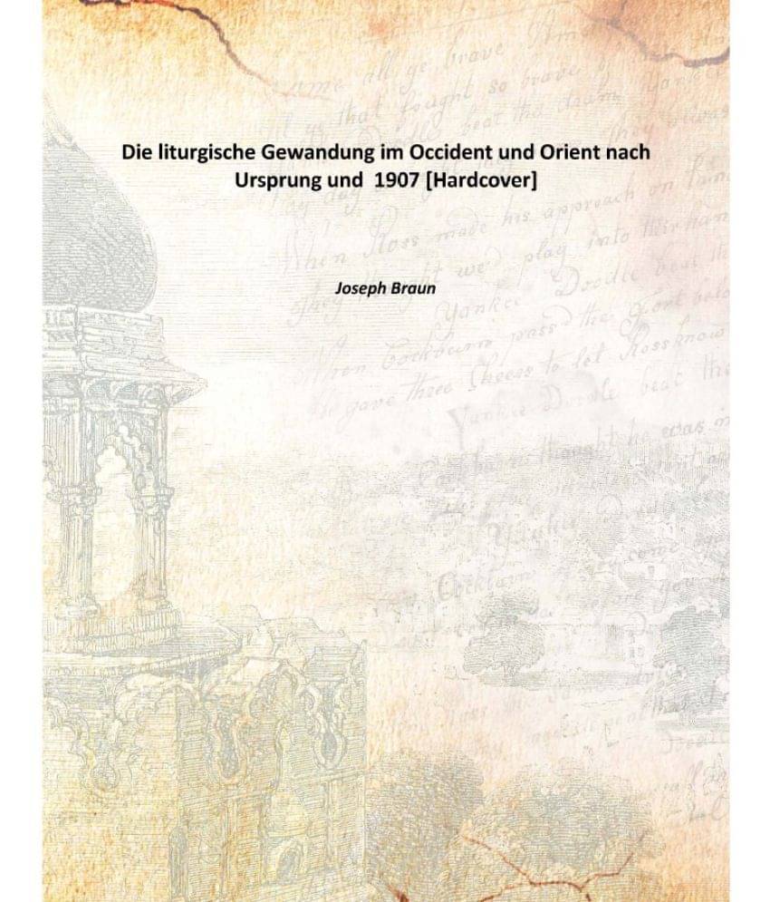    			Die liturgische Gewandung im Occident und Orient nach Ursprung und 1907 [Hardcover]