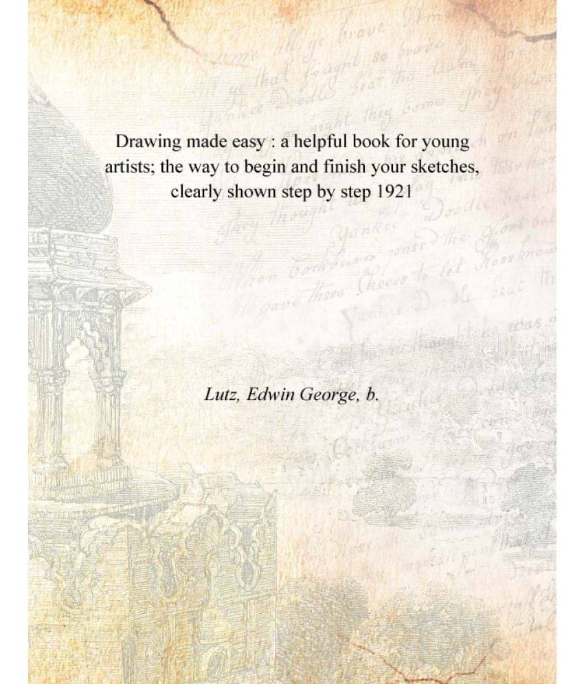 Drawing made easy : a helpful book for young artists; the way to begin and finish your sketches, clearly shown step by step 1.. Drawing made easy : a helpful book for young artists; the way to begin and finish your sketches, clearly shown step by step 1..