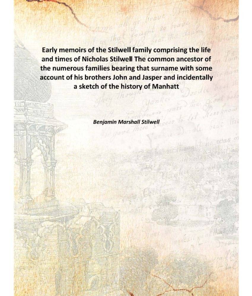 Early memoirs of the Stilwell family comprising the life and times of Nicholas Stilwell The common ancestor of the numerous f.. Early memoirs of the Stilwell family comprising the life and times of Nicholas Stilwell The common ancestor of the numerous f..