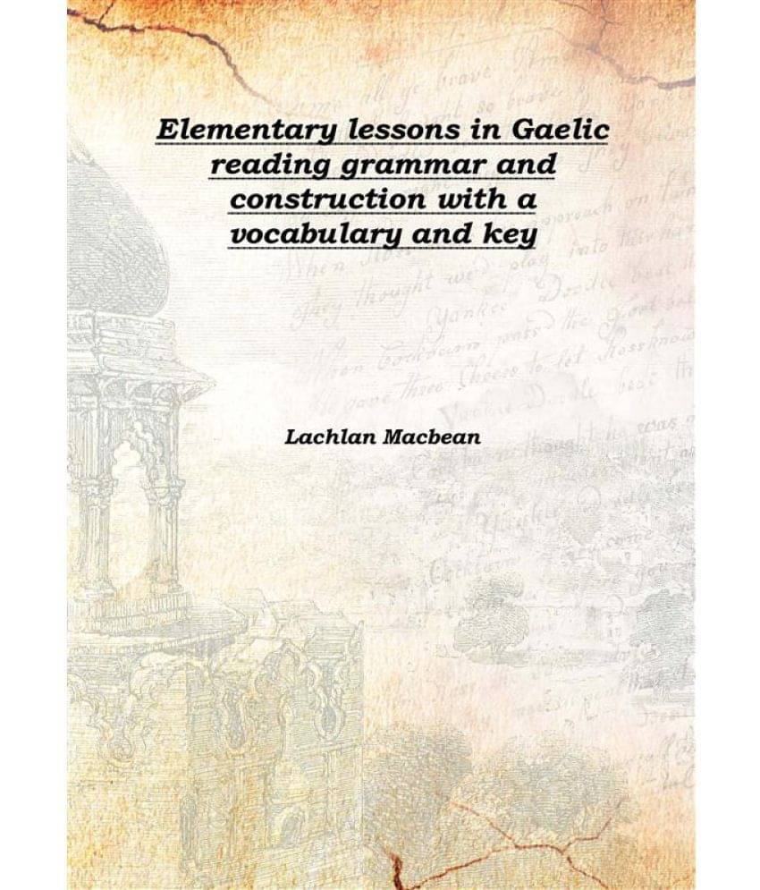     			Elementary lessons in Gaelic reading grammar and construction with a vocabulary and key 1897 [Hardcover]