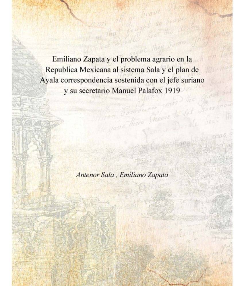     			Emiliano Zapata y el problema agrario en la Republica Mexicana al sistema Sala y el plan de Ayala correspondencia sostenida c..