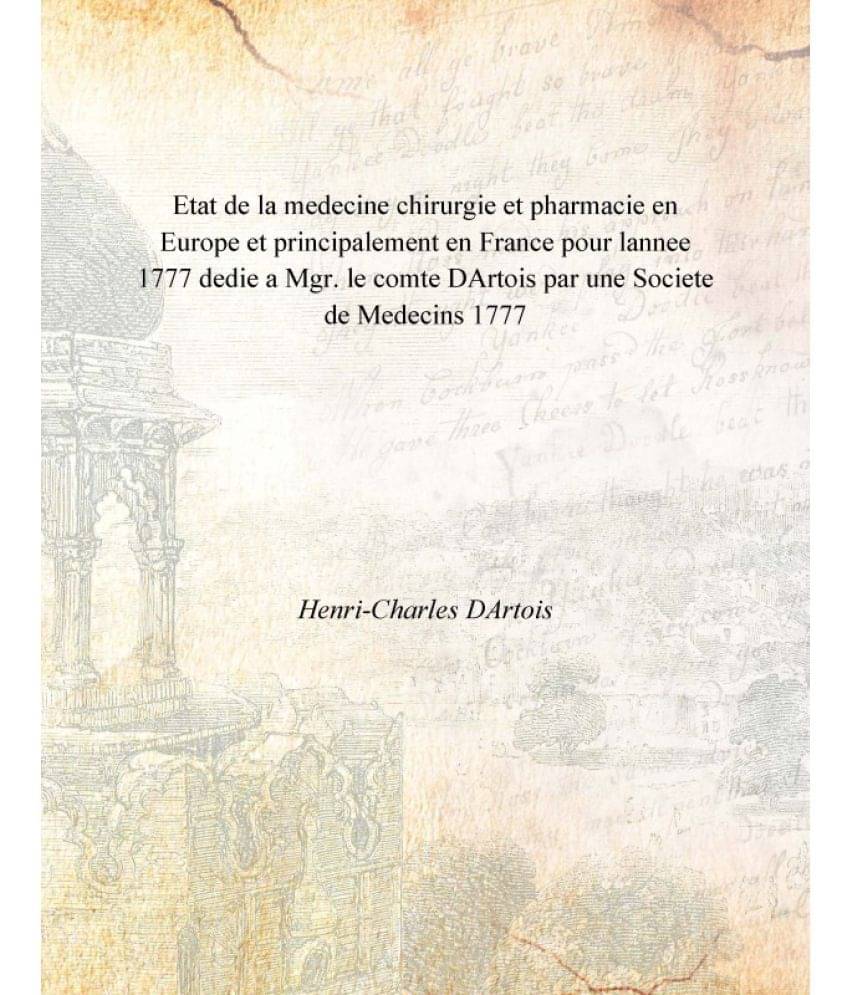 Etat de la medecine chirurgie et pharmacie en Europe et principalement en France pour lannee 1777 dedie a Mgr. le comte DArto..     			Etat de la medecine chirurgie et pharmacie en Europe et principalement en France pour lannee 1777 dedie a Mgr. le comte DArto..