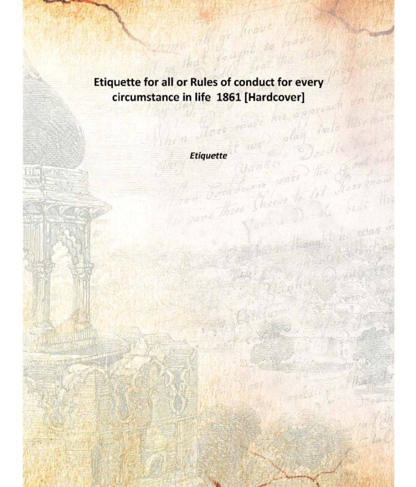     			Etiquette for all or Rules of conduct for every circumstance in life 1861 [Hardcover]