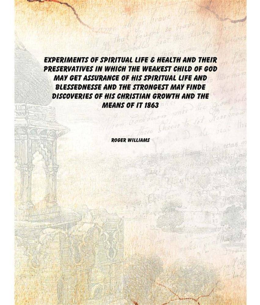     			Experiments of Spiritual Life & Health and Their Preservatives In which the Weakest Child of God May Get Assurance of His Spi..