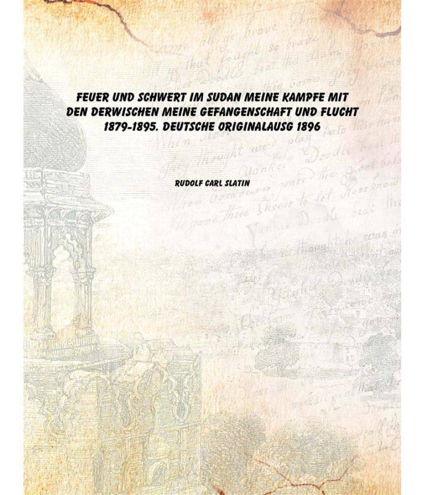     			Feuer und Schwert im Sudan meine Kampfe mit den Derwischen meine Gefangenschaft und Flucht 1879-1895. Deutsche Originalausg 1896