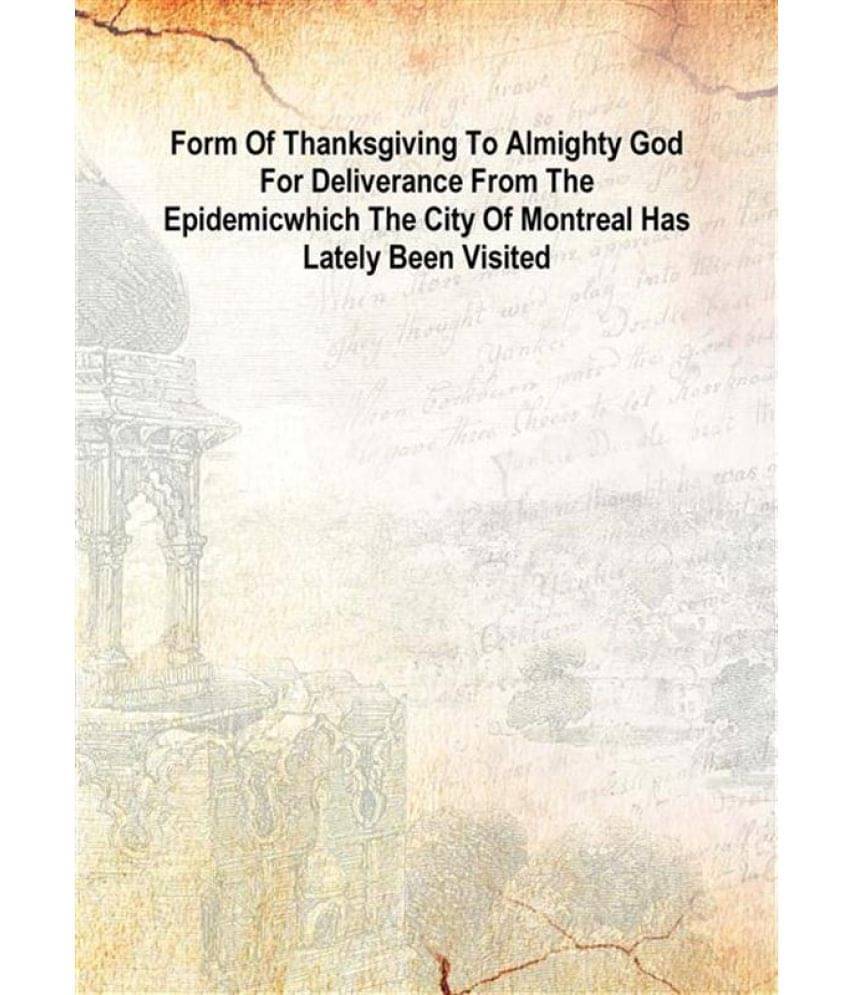     			Form of thanksgiving to Almighty God for deliverance from the epidemic Which the city of Montreal has lately been visited 188..