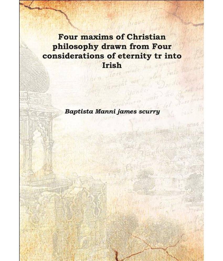     			Four maxims of Christian philosophy drawn from Four considerations of eternity tr into Irish 1825 [Hardcover]