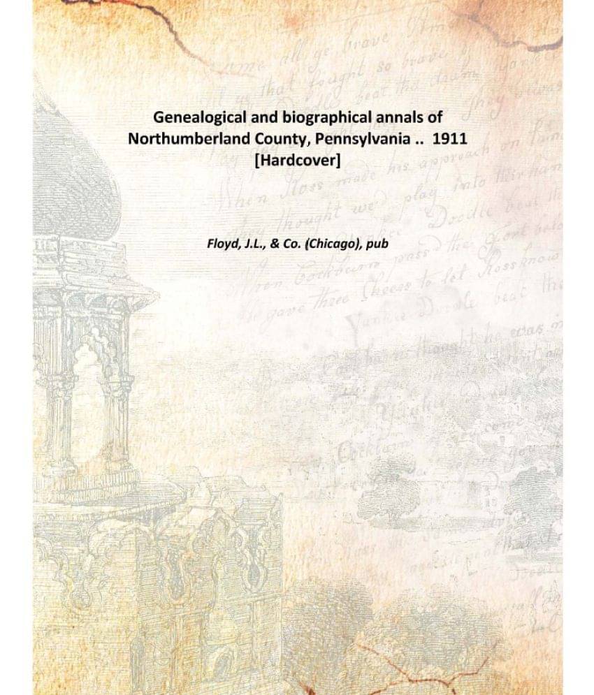     			Genealogical and biographical annals of Northumberland County, Pennsylvania .. 1911 [Hardcover]