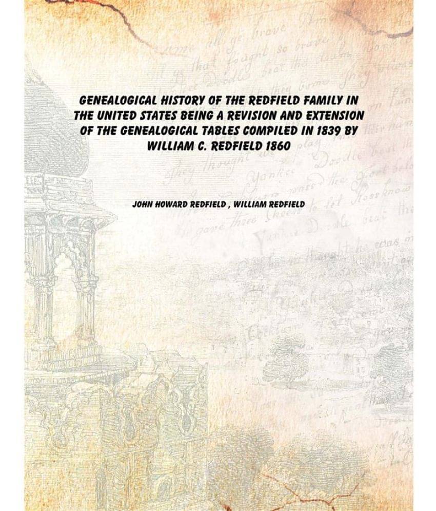     			Genealogical history of the Redfield family in the United States Being a revision and extension of the genealogical tables co..