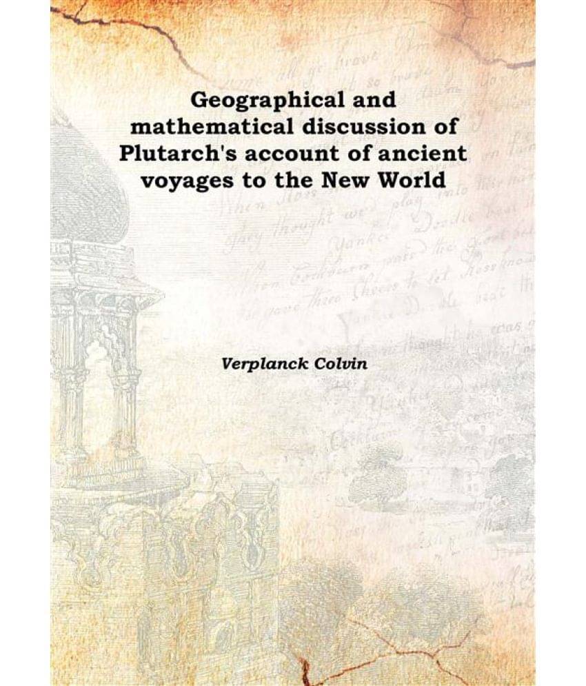     			Geographical And Mathematical Discussion Of Plutarch'S Account Of Ancient Voyages To The New World 1898 [Hardcover]
