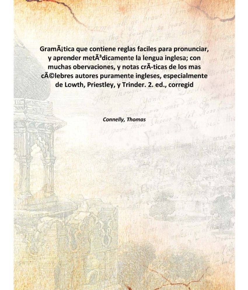    			GramÃ¡tica que contiene reglas faciles para pronunciar, y aprender metÃ³dicamente la lengua inglesa; con muchas obervaciones,..
