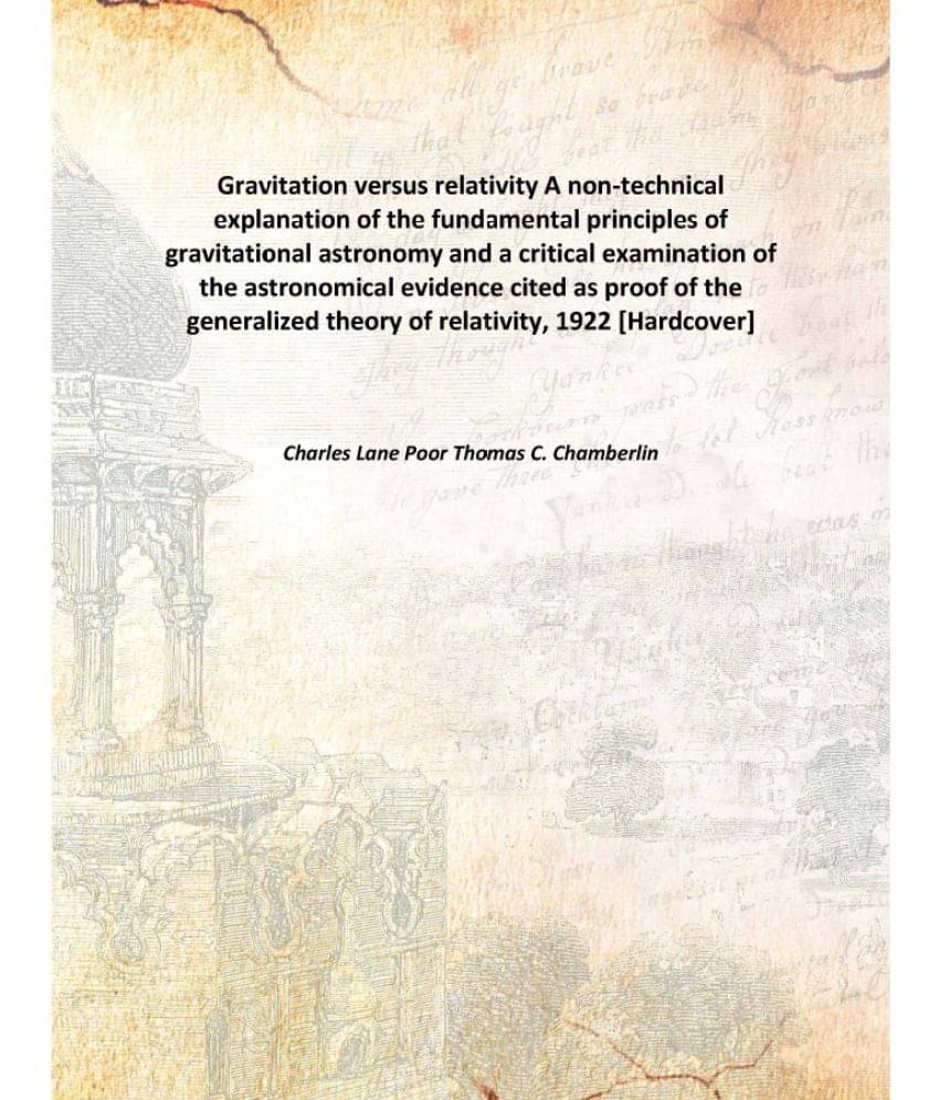     			Gravitation versus relativity A non-technical explanation of the fundamental principles of gravitational astronomy and a crit..