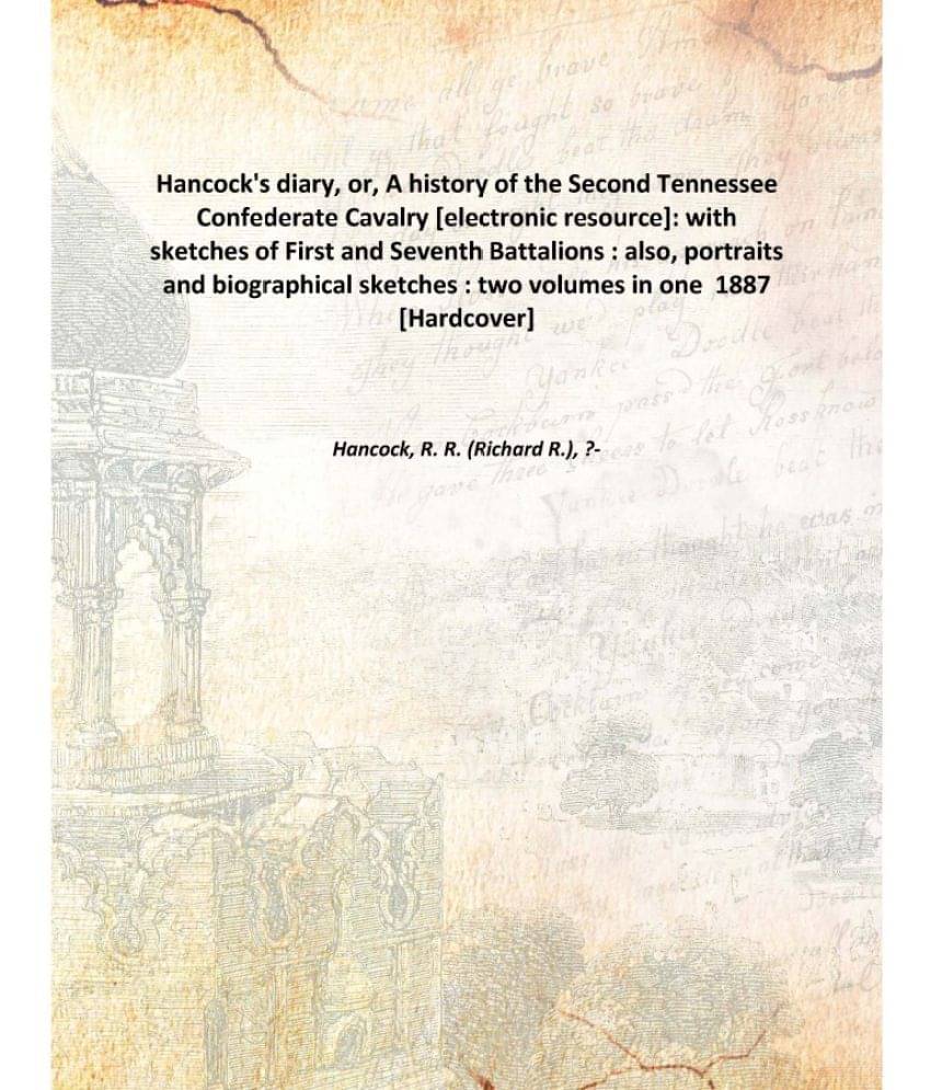 Hancock'S Diary, Or, A History Of The Second Tennessee Confederate Cavalry : With Sketches Of First And Seventh Battalions : .. Hancock'S Diary, Or, A History Of The Second Tennessee Confederate Cavalry : With Sketches Of First And Seventh Battalions : ..