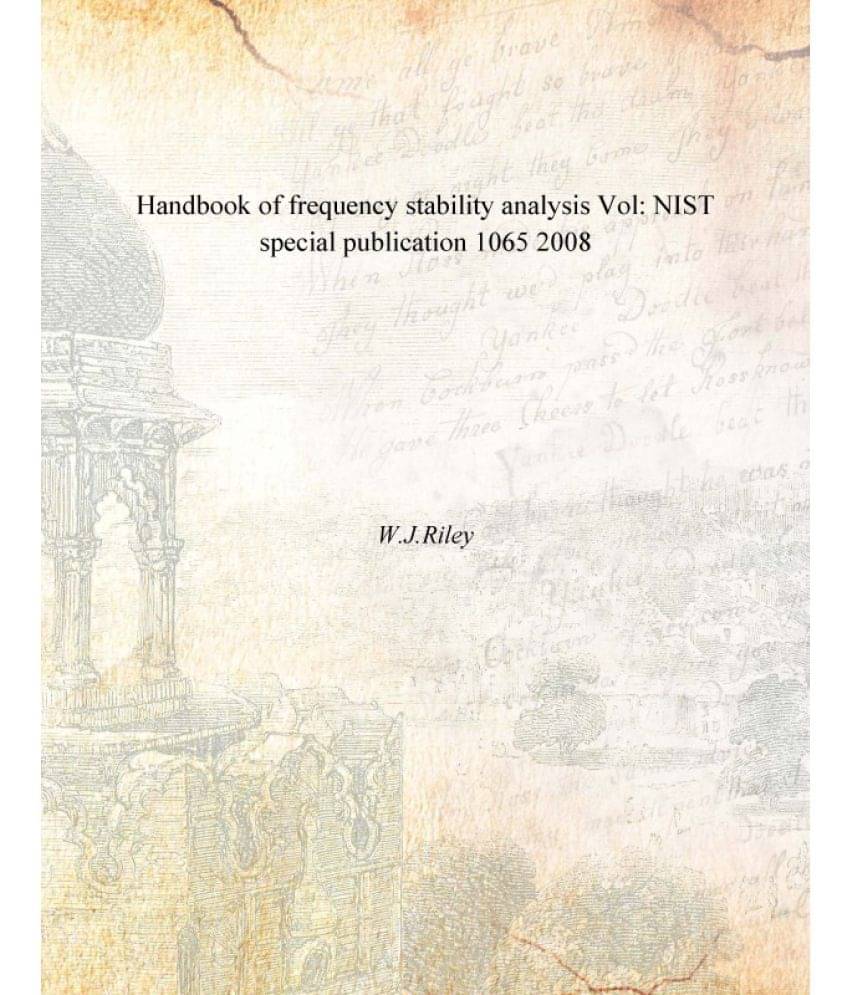 Handbook of frequency stability analysis Volume NIST special publication 1065 2008 Handbook of frequency stability analysis Volume NIST special publication 1065 2008