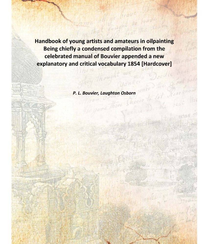     			Handbook of young artists and amateurs in oilpainting Being chiefly a condensed compilation from the celebrated manual of Bou..