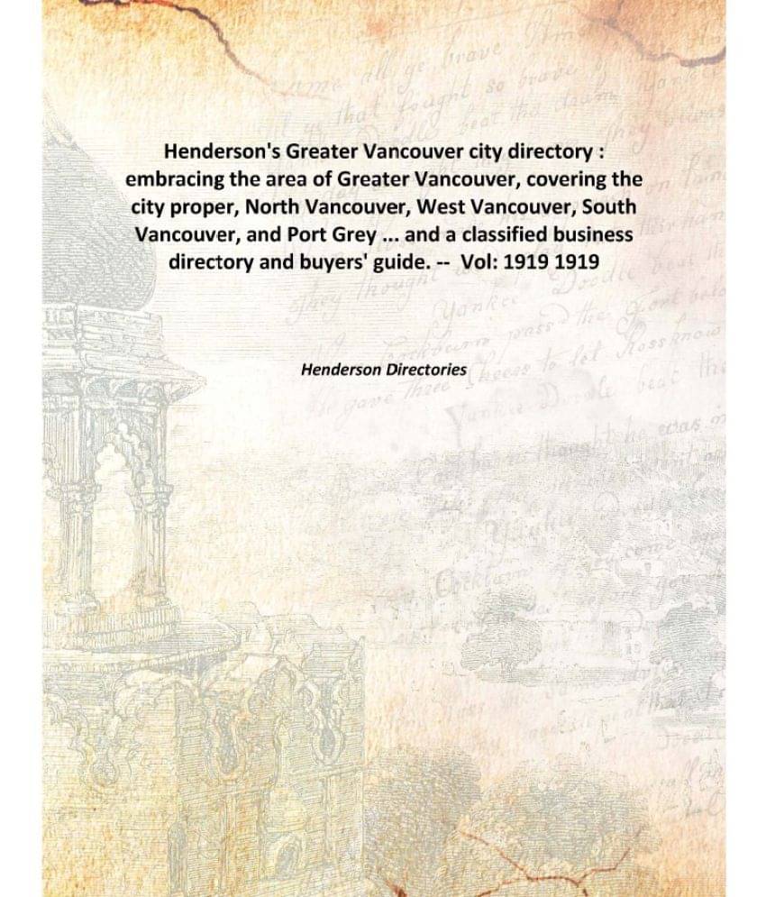 Henderson'S Greater Vancouver City Directory : Embracing The Area Of Greater Vancouver, Covering The City Proper, North Vanco.. Henderson'S Greater Vancouver City Directory : Embracing The Area Of Greater Vancouver, Covering The City Proper, North Vanco..
