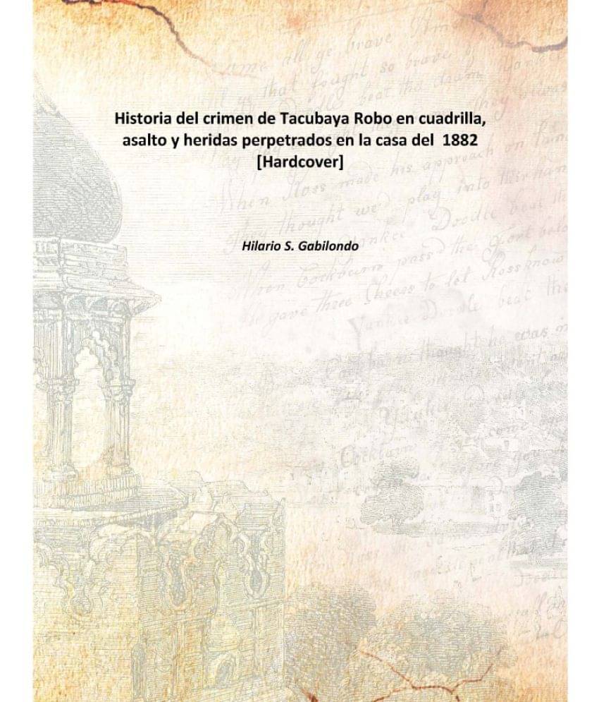     			Historia del crimen de Tacubaya Robo en cuadrilla, asalto y heridas perpetrados en la casa del 1882 [Hardcover]