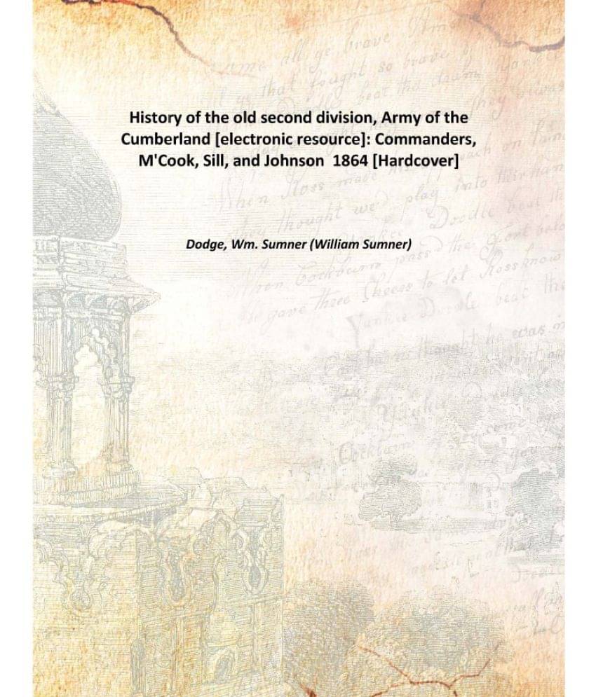     			History Of The Old Second Division, Army Of The Cumberland : Commanders, M'Cook, Sill, And Johnson 1864 [Hardcover]
