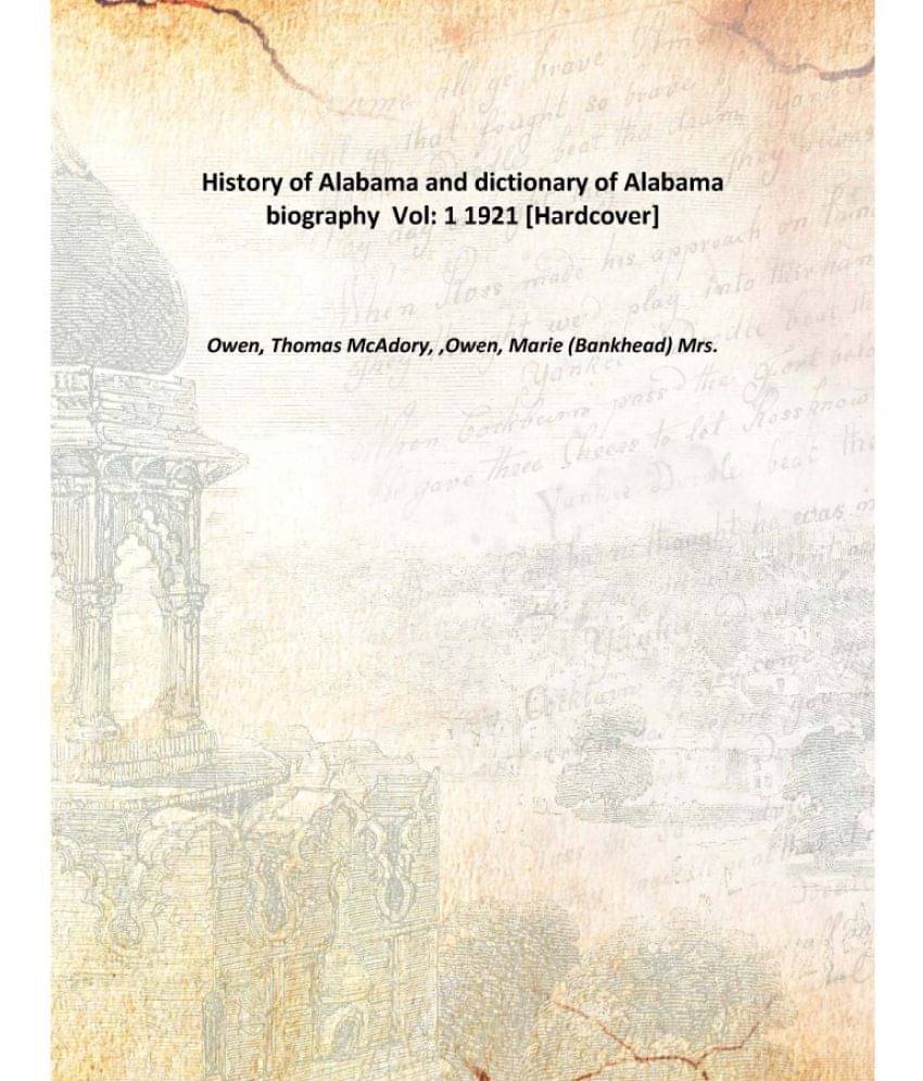     			History of Alabama and dictionary of Alabama biography Volume 1 1921 [Hardcover]