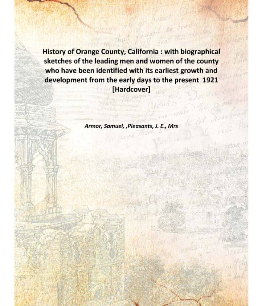     			History of Orange County, California : with biographical sketches of the leading men and women of the county who have been id..