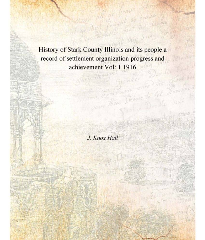     			History of Stark County Illinois and its people a record of settlement organization progress and achievement Volume 1 1916