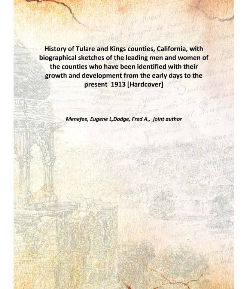    			History of Tulare and Kings counties, California, with biographical sketches 1913 [Hardcover]