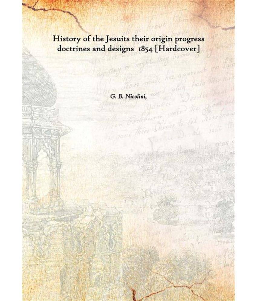     			History of the Jesuits their origin progress doctrines and designs 1854 [Hardcover]