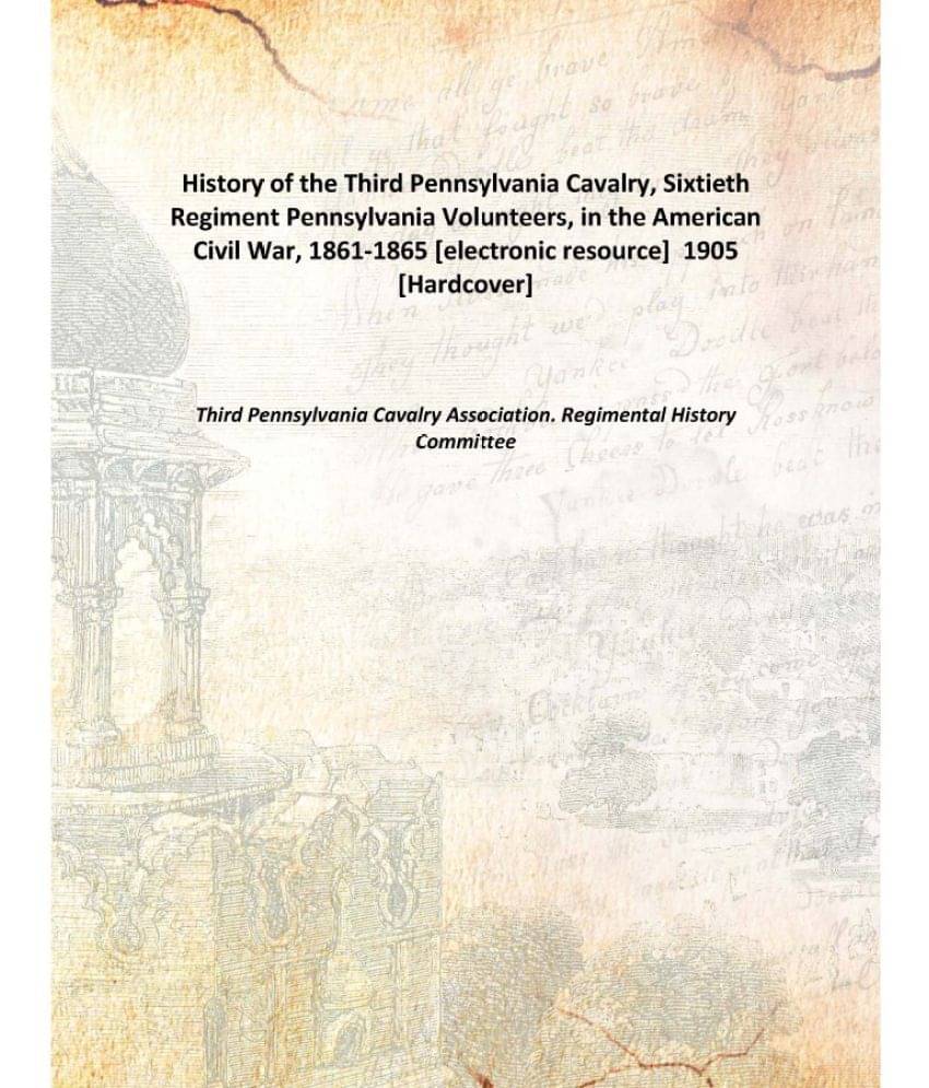 History of the Third Pennsylvania Cavalry, Sixtieth Regiment Pennsylvania Volunteers, in the American Civil War, 1861-1865 19.. History of the Third Pennsylvania Cavalry, Sixtieth Regiment Pennsylvania Volunteers, in the American Civil War, 1861-1865 19..