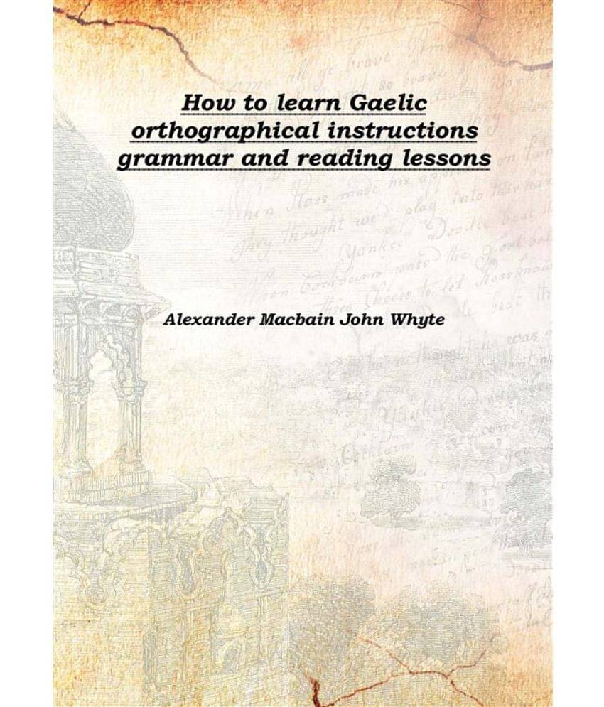     			How to learn Gaelic orthographical instructions grammar and reading lessons 1902 [Hardcover]