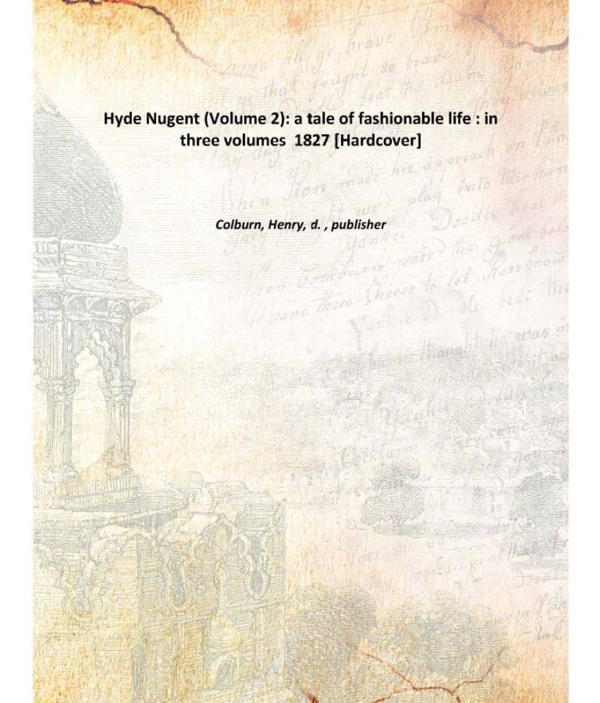     			Hyde Nugent (Volume 2): a tale of fashionable life : in three volumes 1827 [Hardcover]