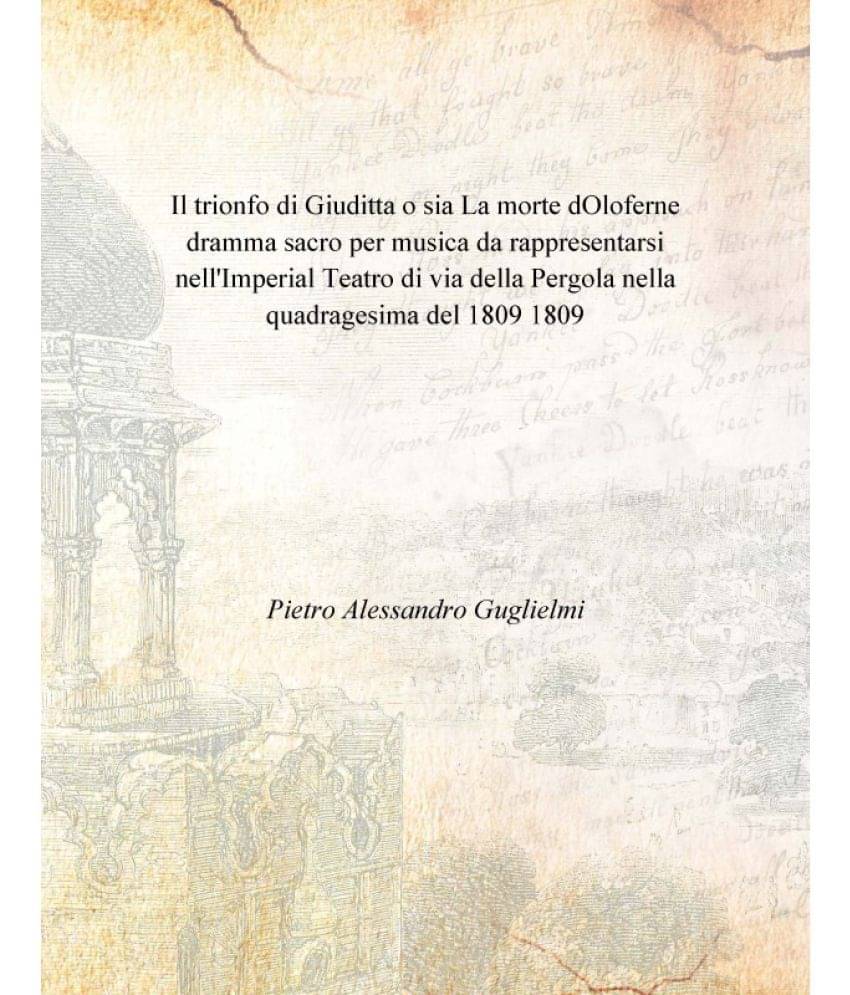 Il trionfo di Giuditta o sia La morte dOloferne dramma sacro per musica da rappresentarsi nell'Imperial Teatro di via della P.. Il trionfo di Giuditta o sia La morte dOloferne dramma sacro per musica da rappresentarsi nell'Imperial Teatro di via della P..