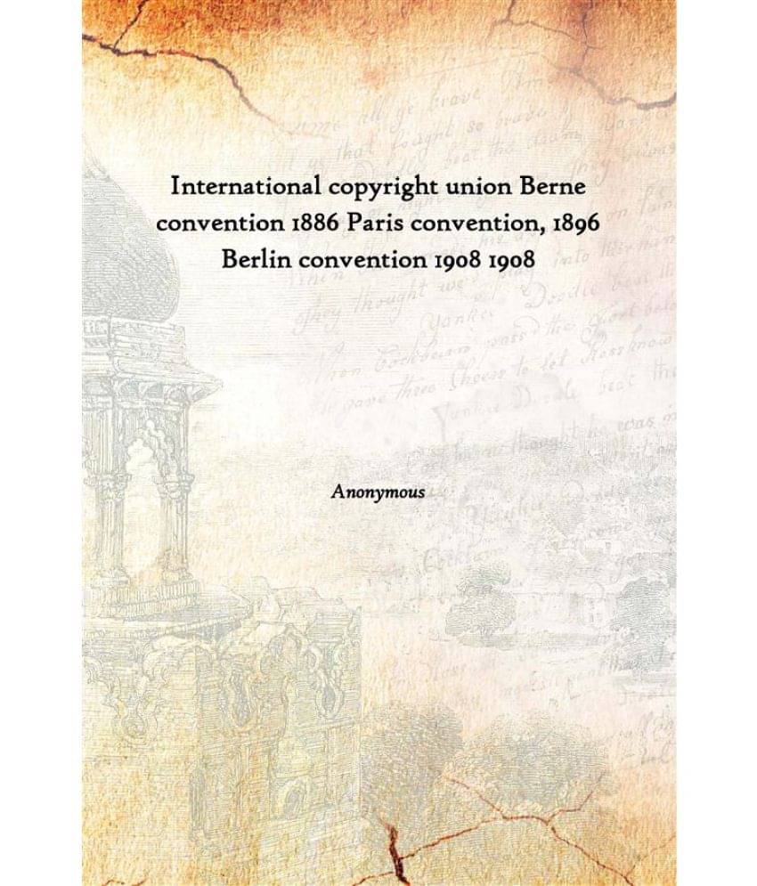 International copyright union Berne convention 1886 Paris convention, 1896 Berlin convention 1908 1908 International copyright union Berne convention 1886 Paris convention, 1896 Berlin convention 1908 1908