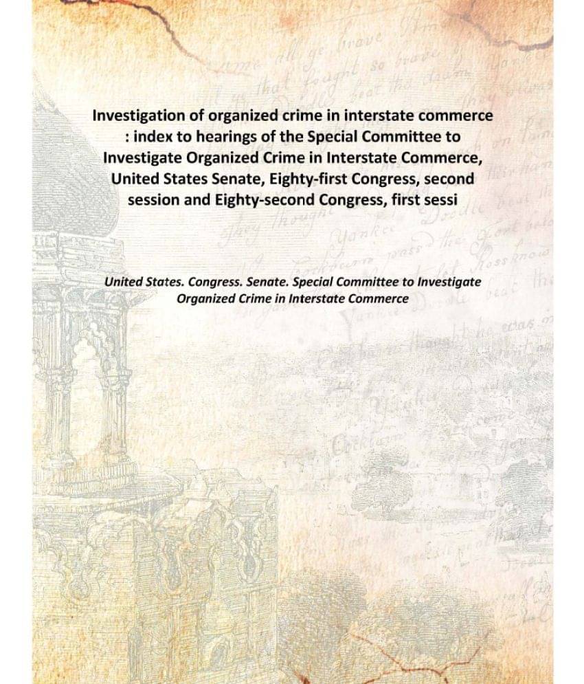 Investigation of organized crime in interstate commerce : index to hearings of the Special Committee to Investigate Organized.. Investigation of organized crime in interstate commerce : index to hearings of the Special Committee to Investigate Organized..