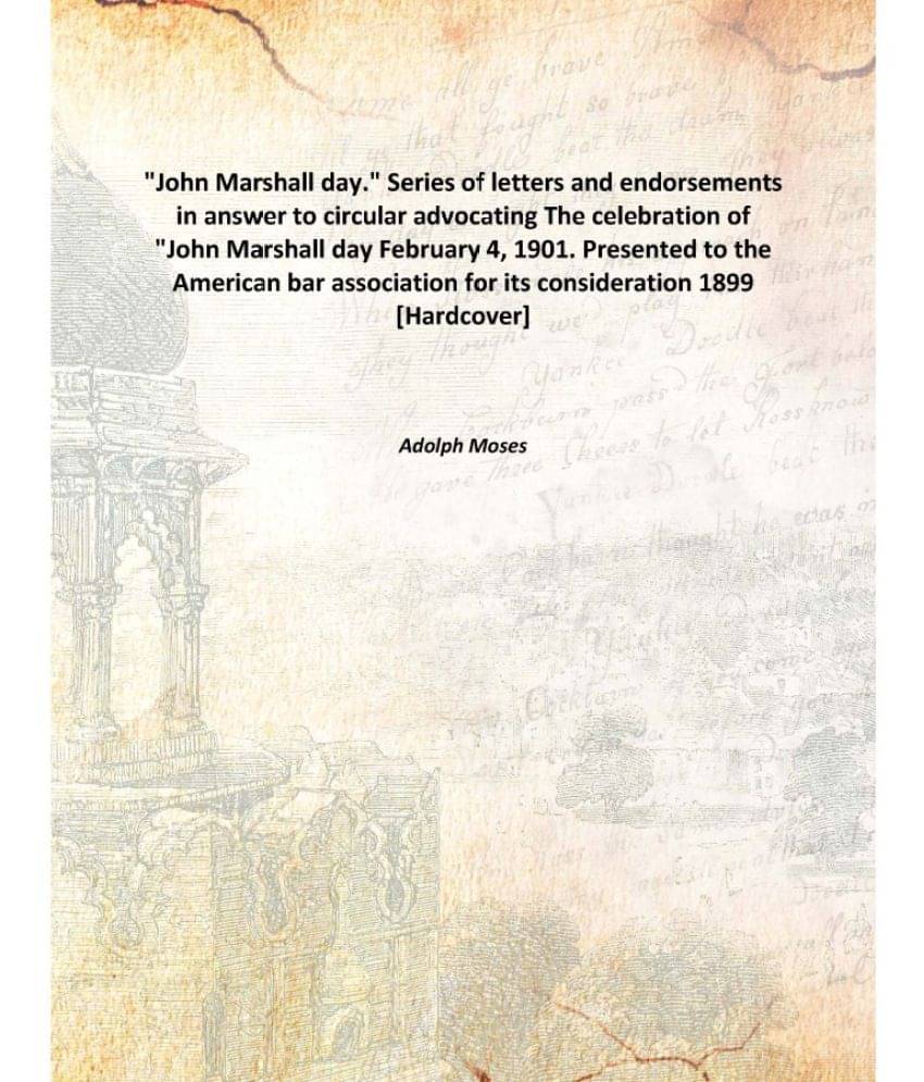 "John Marshall day." Series of letters and endorsements in answer to circular advocating The celebration of "John Marshall da.. "John Marshall day." Series of letters and endorsements in answer to circular advocating The celebration of "John Marshall da..
