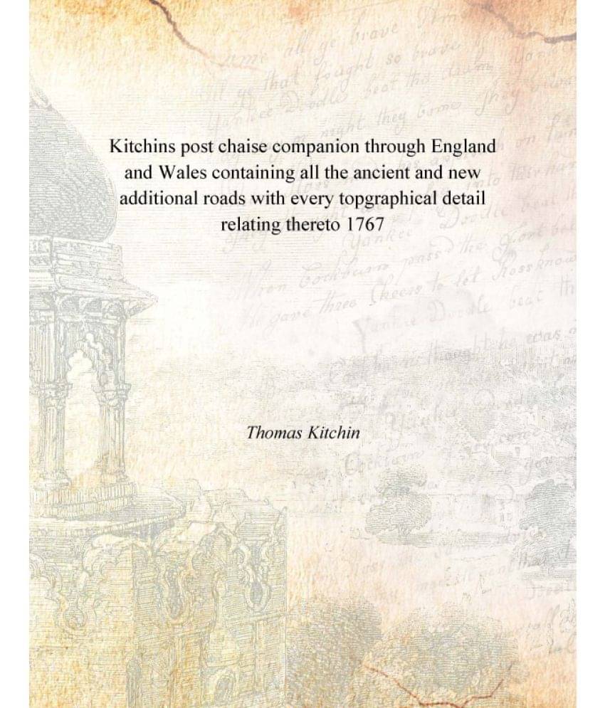 Kitchins post chaise companion through England and Wales containing all the ancient and new additional roads with every topgr.. Kitchins post chaise companion through England and Wales containing all the ancient and new additional roads with every topgr..