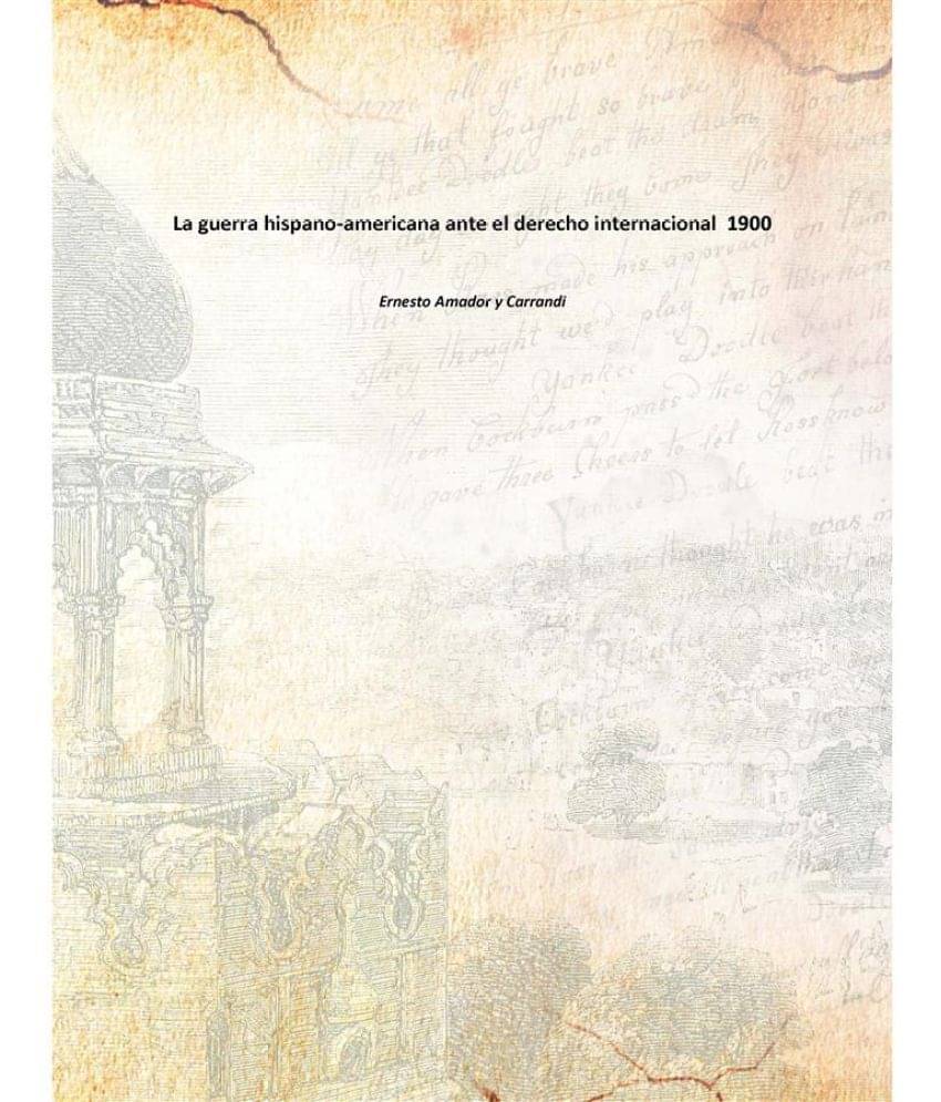 La guerra hispano-americana ante el derecho internacional 1900 La guerra hispano-americana ante el derecho internacional 1900