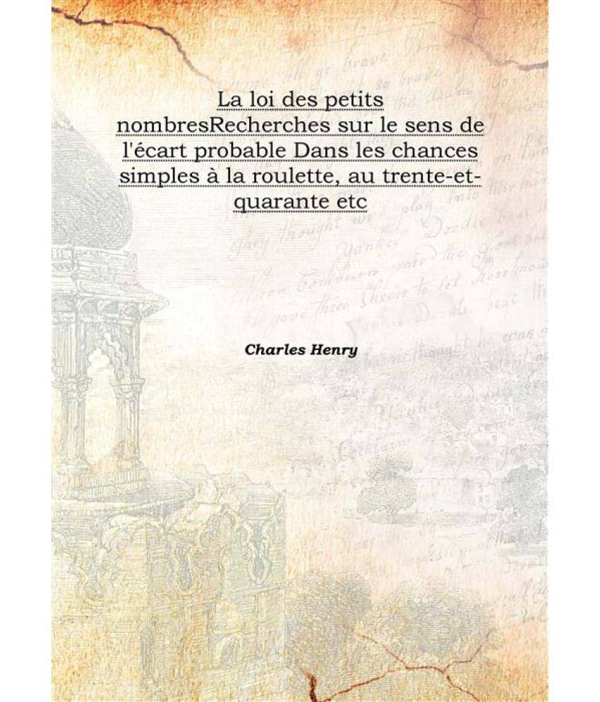     			La loi des petits nombres Recherches sur le sens de l'Ã©cart probable Dans les chances simples Ã  la roulette, au trente-et-q..