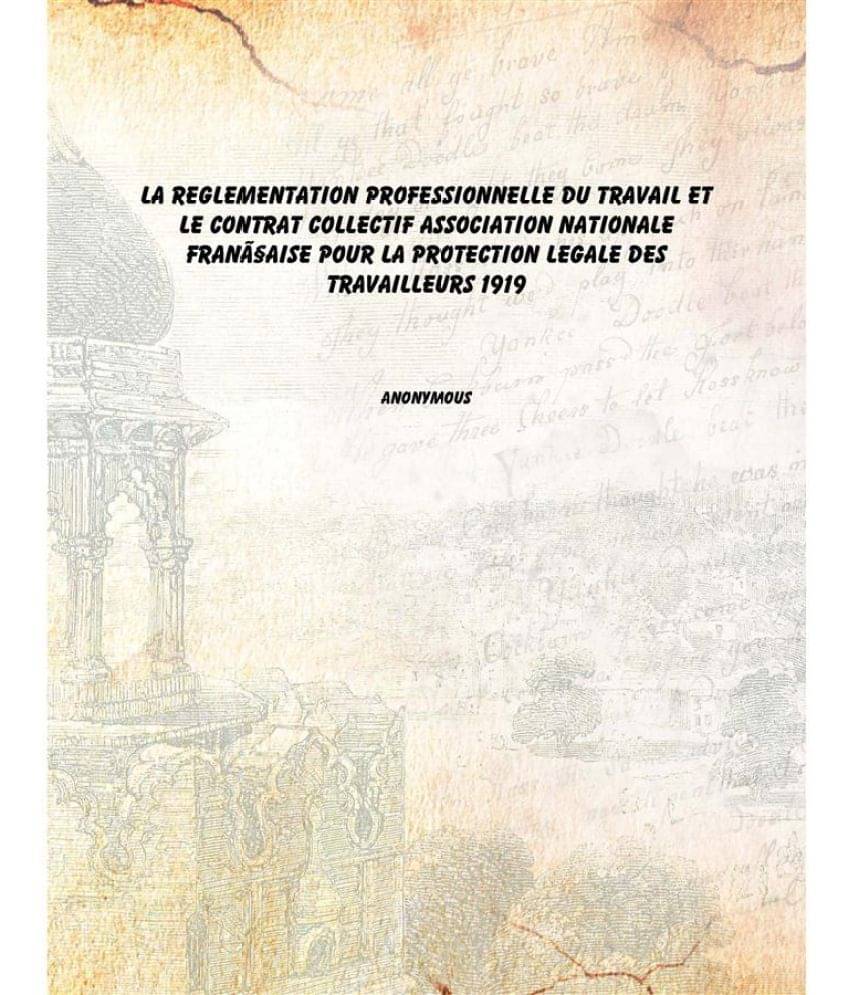     			La reglementation professionnelle du travail et le contrat collectif Association nationale franÃ§aise pour la protection lega..