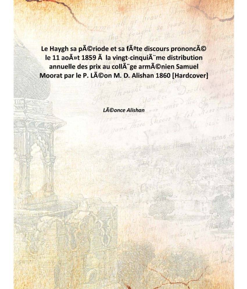 Le Haygh sa période et sa fête discours prononcé le 11 août 1859 à la vingt-cinquième distribution annuelle des prix au.. Le Haygh sa période et sa fête discours prononcé le 11 août 1859 à la vingt-cinquième distribution annuelle des prix au..