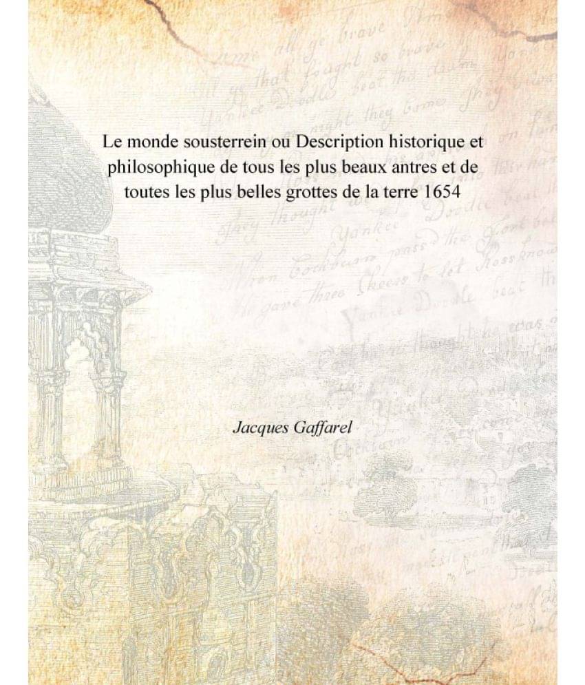     			Le monde sousterrein ou Description historique et philosophique de tous les plus beaux antres et de toutes les plus belles gr..