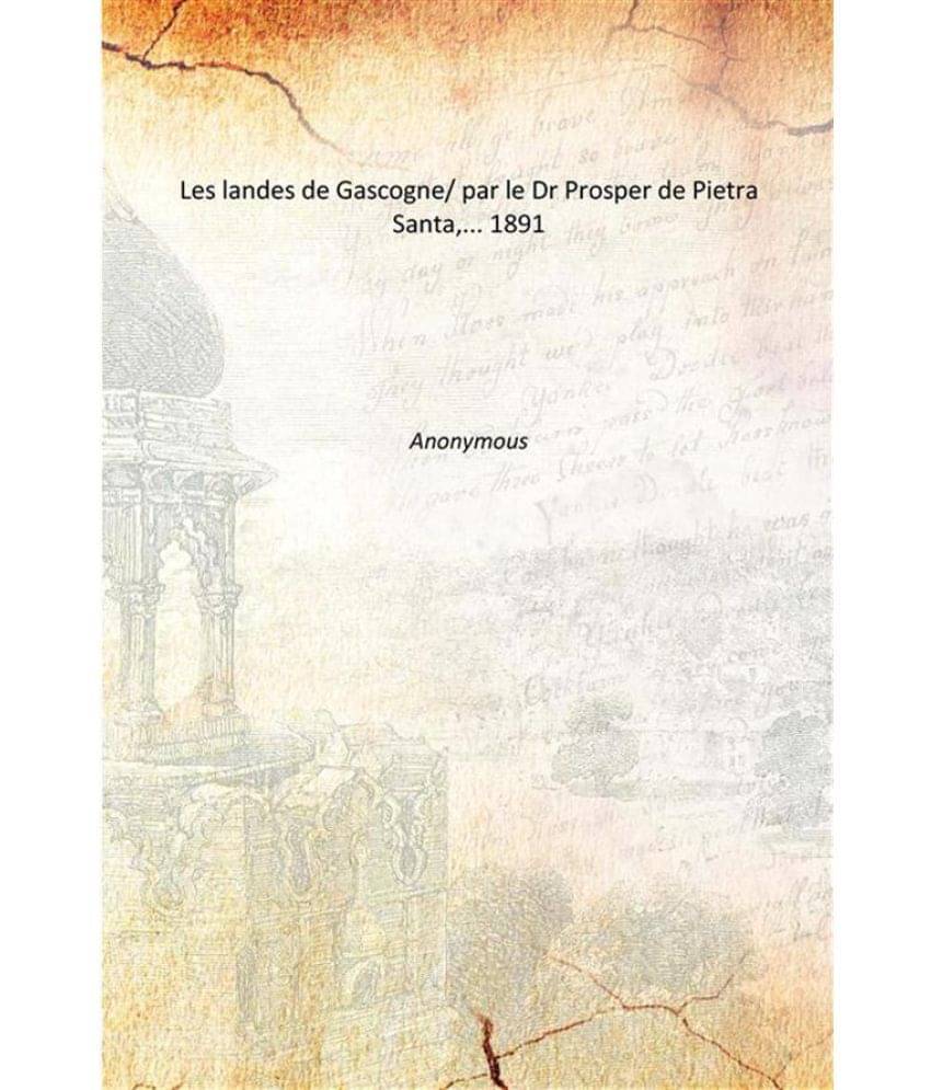     			Les landes de Gascogne/ par le Dr Prosper de Pietra Santa,... 1891