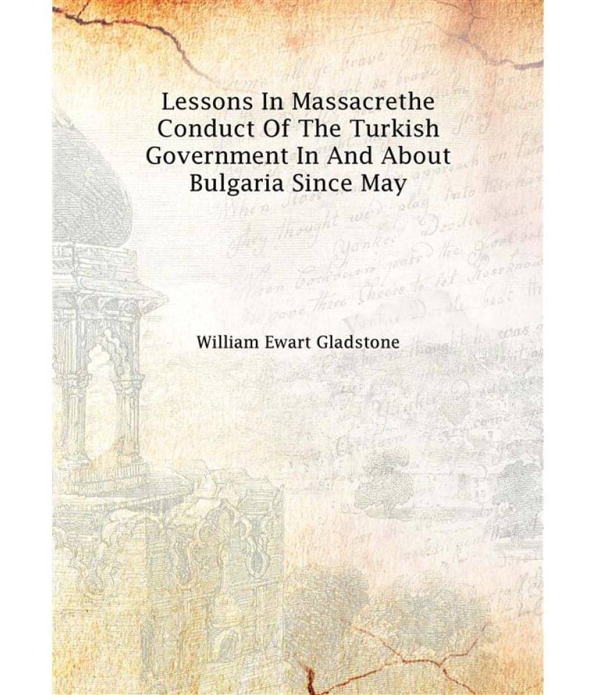     			Lessons in Massacre The Conduct of the Turkish Government in and about Bulgaria Since May 1877 [Hardcover]